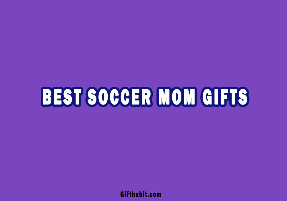 Best Soccer Mom Gifts